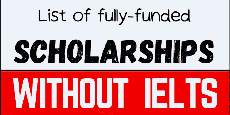 How To Find A Fully Funded Scholarship Without IELTS