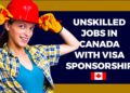 How to Apply For Unskilled Jobs in Canada with Visa Sponsorship